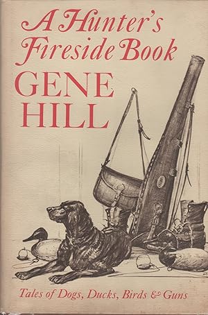 A Hunter's Fireside Book: Tales of Dogs, Ducks, Birds and Guns (SIGNED)