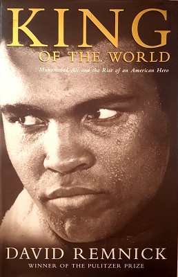 King Of The World: Muhammad Ali And The Rise Of The American Hero