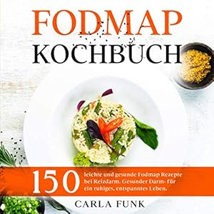 Seller image for Fodmap Kochbuch: 150 leichte und gesunde Fodmap Rezepte bei Reizdarm. Gesunder Darm- fr ein ruhiges, entspanntes Leben. (Fodmap Dit) for sale by WeBuyBooks 2