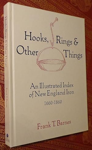 Seller image for Hooks, Rings & Other Things An Illustrated Index of New England Iron 1660 - 1860 for sale by Canaday's Book Barn