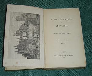 The cities and wilds of Andalucia. By the Honble R. Dundas Murray. In two volumes.