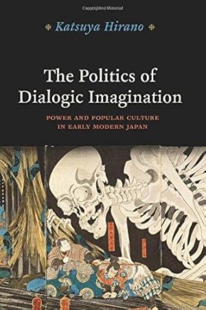 Image du vendeur pour The Politics of Dialogic Imagination: Power and Popular Culture in Early Modern Japan (Chicago Studies in Practices of Meaning) mis en vente par WeBuyBooks