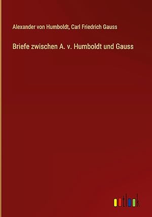 Image du vendeur pour Briefe zwischen A. v. Humboldt und Gauss mis en vente par moluna