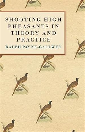 Bild des Verkufers fr Shooting High Pheasants in Theory and Practice zum Verkauf von GreatBookPricesUK