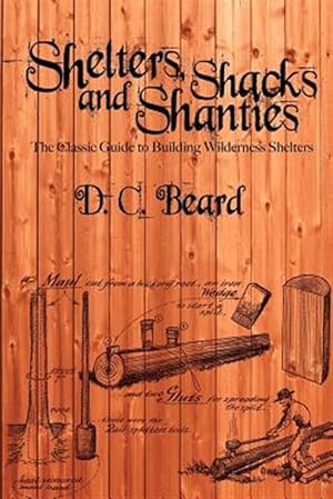 Seller image for Shelters, Shacks, and Shanties: A Guide to Building Shelters in the Wilderness for sale by GreatBookPricesUK