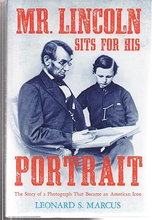 Image du vendeur pour Mr. Lincoln Sits for His Portrait: The Story of a Photograph That Became an American Icon mis en vente par EdmondDantes Bookseller