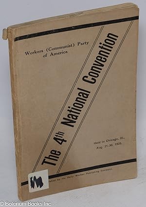 Imagen del vendedor de The Fourth National Convention of the Workers (Communist) Party of America. Report of the Central Executive Committee to the 4th National Convention, held in Chicago, Illinois, August 21st to 30th, 1925. Resolutions of the Parity Commission and others a la venta por Bolerium Books Inc.