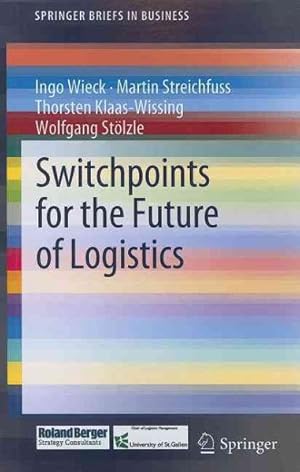 Seller image for Switchpoints for the Future of Logistics : A Study by Roland Berger Strategy Consultants in Cooperation With University of St. Gallen, Chair of Logistics Management for sale by GreatBookPricesUK