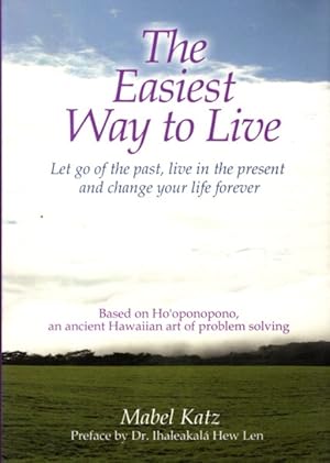 Bild des Verkufers fr THE EASIEST WAY TO LIVE: Let Go of the Past, Live in the Present and Change Your Life Forever zum Verkauf von By The Way Books