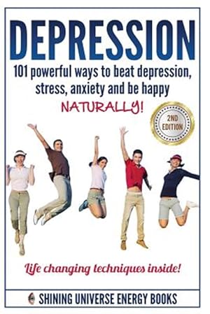 Bild des Verkufers fr Depression : 101 Powerful Ways to Beat Depression, Stress, Anxiety and Be Happy Naturally! zum Verkauf von GreatBookPricesUK