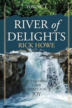 Seller image for River of Delights, Volume 1: Quenching Your Thirst for Joy for sale by GreatBookPricesUK