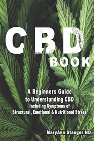 Image du vendeur pour CBD Book: A Beginners Guide to Understanding CBD including: Symptoms of Structural, Emotional and Nutritional Stress mis en vente par GreatBookPricesUK