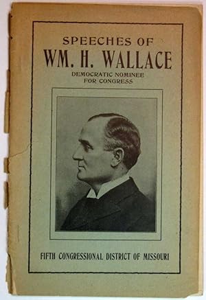 Seller image for SPEECHES Of WM. H. WALLACE Democratic Nominee for Congress. Fifth Congressional District of Missouri for sale by Tavistock Books, ABAA