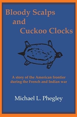 Immagine del venditore per Bloody Scalps and Cuckoo Clocks: A story of the American frontier during the French and Indian war venduto da GreatBookPricesUK