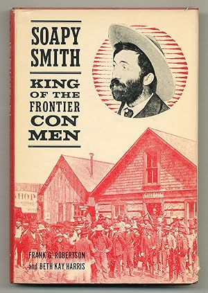 Image du vendeur pour Soapy Smith: King of the Frontier Con Men mis en vente par Between the Covers-Rare Books, Inc. ABAA