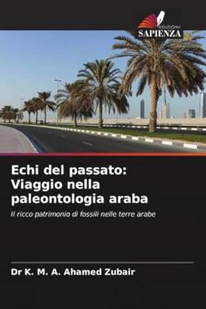 Immagine del venditore per Echi del passato: Viaggio nella paleontologia araba : Il ricco patrimonio di fossili nelle terre arabe venduto da AHA-BUCH GmbH
