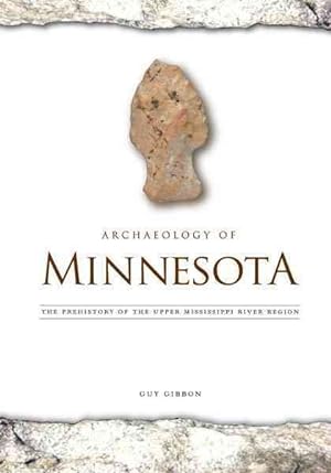 Seller image for Archaeology of Minnesota : The Prehistory of the Upper Mississippi River Region for sale by GreatBookPrices