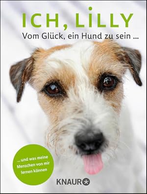 Bild des Verkufers fr Ich, Lilly: Vom Glck, ein Hund zu sein und was meine Menschen von mir lernen knnen zum Verkauf von Versandantiquariat Felix Mcke