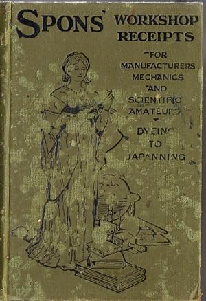 Immagine del venditore per Spons' Workshop Receipts for Manufacturers Mechanics and Scientific Amateurs. Volume 2 Dyeing to Japanning. venduto da Bob Vinnicombe