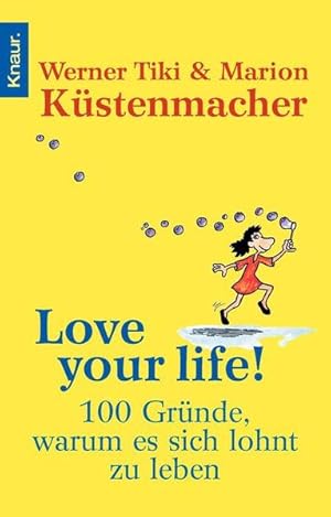 Bild des Verkufers fr Love your Life!: 100 Grnde, warum es sich lohnt zu leben zum Verkauf von Versandantiquariat Felix Mcke