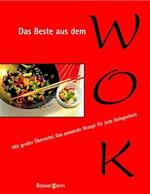 Seller image for Das Beste aus dem Wok: Mit groer bersicht: Das passende Rezept - sofort im Blick for sale by Versandantiquariat Felix Mcke