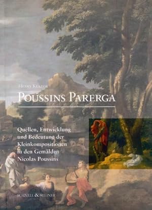 Imagen del vendedor de Poussins Parerga: Quellen, Entwicklung und Bedeutung der Kleinkompositionen in den Gemlden Poussins a la venta por Versandantiquariat Felix Mcke