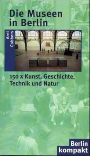Seller image for Die Museen in Berlin: 150 * Kunst, Geschichte, Technik, Natur (Berlin Kompakt) for sale by Versandantiquariat Felix Mcke