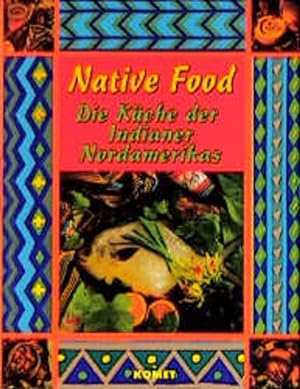 Imagen del vendedor de Native Food: Die Kche der Indianer Nordamerikas a la venta por Versandantiquariat Felix Mcke