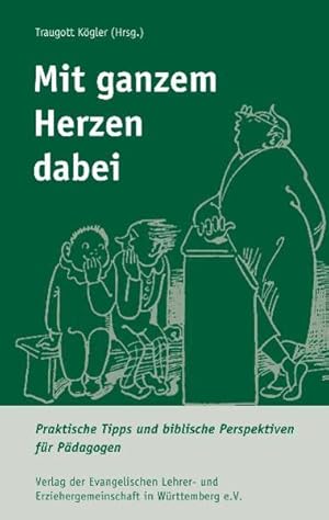 Imagen del vendedor de Mit ganzem Herzen dabei: Praktische Tipps und biblische Perspektiven fr Pdagogen a la venta por Versandantiquariat Felix Mcke