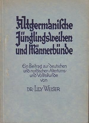 Seller image for Altgermanische Jnglingsweihen und Mnnerbnde : Ein Beitrag zur deutschen und nordischen Altertums- und Volkskunde. Lily Weiser for sale by Bcher bei den 7 Bergen