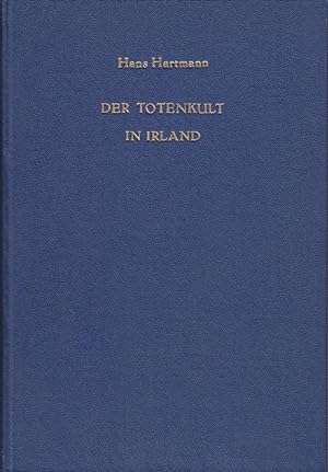 Der Totenkult in Irland : Ein Beitrag zur Religion der Indogermanen. Hans Hartmann