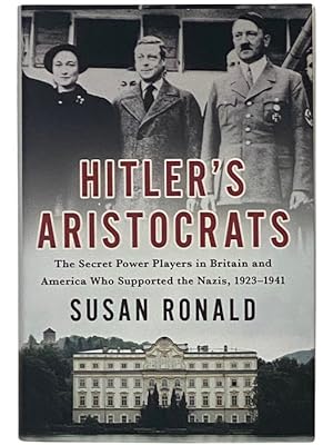 Seller image for Hitler's Aristocrats: The Secret Power Players in Britain and America Who Supported the Nazis, 1923-1941 for sale by Yesterday's Muse, ABAA, ILAB, IOBA