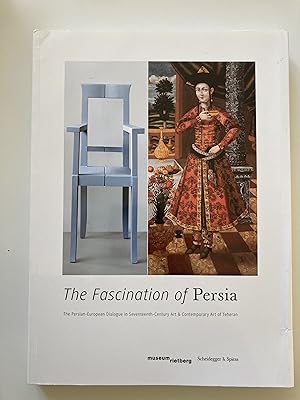 Seller image for The Fascination of Persia. The Persian-European Dialogue in Seventeenth-Century Art and Contemporary Art of Teheran. for sale by ShepherdsBook