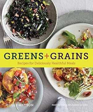 Imagen del vendedor de Greens + Grains: Recipes for Deliciously Healthful Meals a la venta por WeBuyBooks