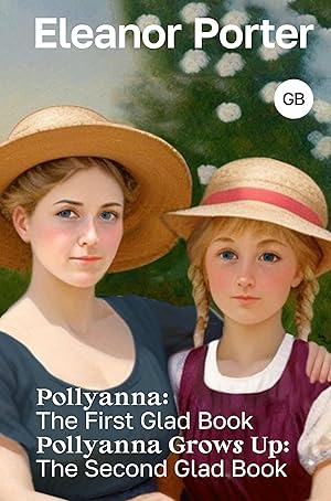 Bild des Verkufers fr Pollyanna: The First Glad Book. Pollyanna Grows Up: The Second Glad Book zum Verkauf von Ruslania