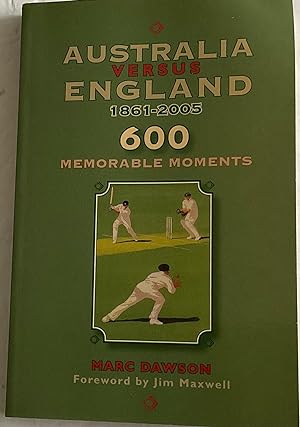 Image du vendeur pour Australia Versus England 1861-2005: 600 Memorable Moments mis en vente par Chris Barmby MBE. C & A. J. Barmby