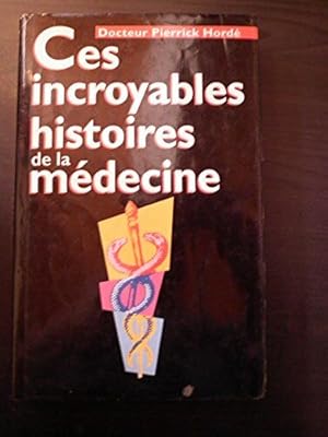 Image du vendeur pour Ces Incroyables Histoires De La Medecine mis en vente par Dmons et Merveilles