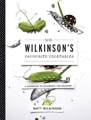 Imagen del vendedor de Mr Wilkinson's Favourite Vegetables: A cookbook to celebrate the seasons a la venta por WeBuyBooks