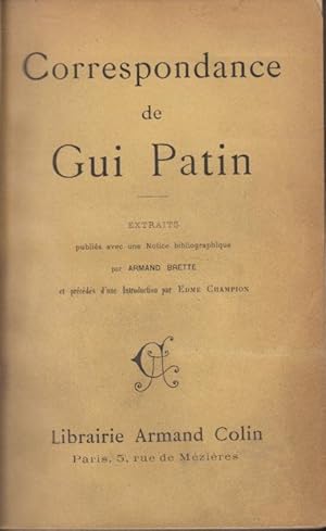 Bild des Verkufers fr Correspondance de Gui Patin : Extraits publis avec une notice bibliographique par Armand Brette et prcds d'une introd. par Edme Champion. zum Verkauf von PRISCA