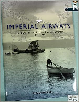 Imperial Airways: The Birth of the British Airline Industry 1914-1940