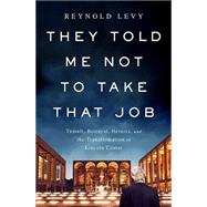 Seller image for They Told Me Not to Take that Job Tumult, Betrayal, Heroics, and the Transformation of Lincoln Center for sale by eCampus