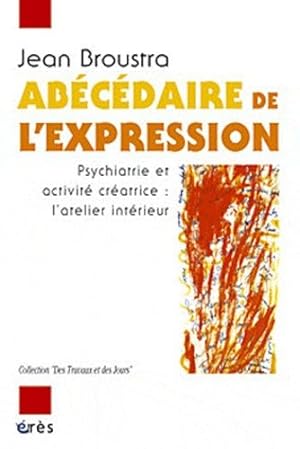 Bild des Verkufers fr Abcdaire de l'expression - Psychiatrie et activit cratrice : l'atelier intrieur zum Verkauf von Les Kiosques