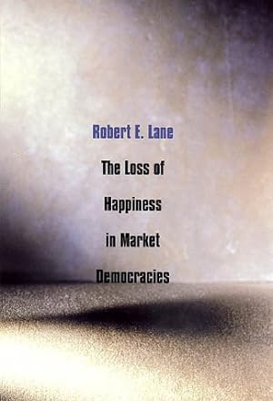 Seller image for The Loss of Happiness in Market Democracies (The Institution for Social and Policy St) for sale by Redux Books