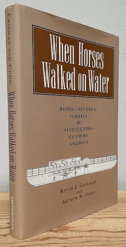 Bild des Verkufers fr When Horses Walked on Water: Horse-Powered Ferries in Nineteenth-Century America zum Verkauf von Chaparral Books