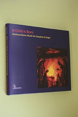 Seller image for A Child Is Born: Weihnachtliche Musik fr Saxophon und Orgel Aufgenommen am 1./2.9.2013 Marktkirche St. Nicolai Hameln for sale by Antiquariat Biebusch