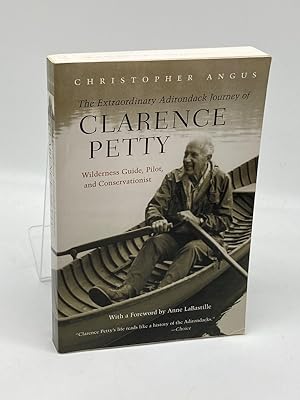 Seller image for The Extraordinary Adirondack Journey of Clarence Petty Wilderness Guide, Pilot, and Conservationist for sale by True Oak Books