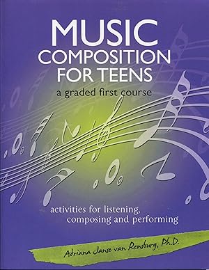 Music Composition for Teens: a graded first course; activities for listening, composing and perfo...