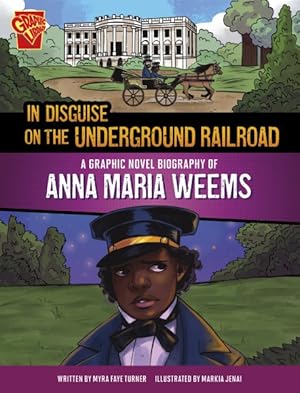 Imagen del vendedor de In Disguise on the Underground Railroad : A Graphic Novel Biography of Anna Maria Weems a la venta por GreatBookPrices