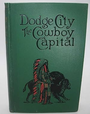 Dodge City: The Cowboy Capital and the Great Southwest