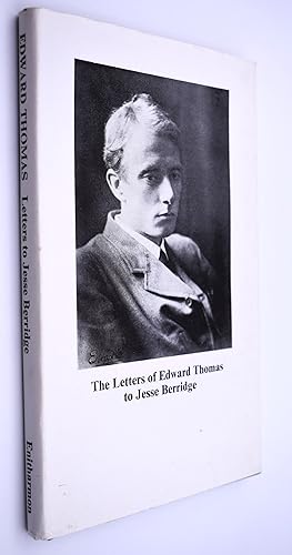 THE LETTERS OF EDWARD THOMAS TO JESSE BERRIDGE With A Memoir By Jesse Berridge